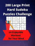 200 Large Print Hard Sudoku Puzzles Challenge: an Enjoyable Workout for Your Mind - Paperback