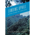 Landing Uphill: Seven Years at San Luis - Hardcover