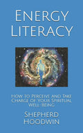 Energy Literacy: How to Perceive and Take Charge of Your Spiritual Well-Being - Paperback