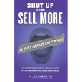 Shut Up and Sell More of Just About Anything - Paperback