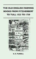 The Old English Farming Books From Fitzherbert To Tull 1523 To 1730 - Paperback