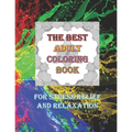 The Best Adult Coloring Book For Stress Relief And Relaxation: Over 50 Colouring Pages Suitable for Men Women Older Teens Adults Grown-ups Beginners t - Paperback