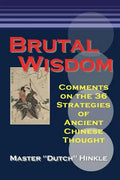Brutal Wisdom: Comments on the 36 Strategies of Ancient Chinese Thought - Paperback