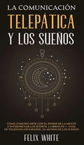 La Comunicación Telepática y los Sueños: Cómo Comunicarte con el Poder de la Mente e Interpretar los Sueños. 2 Libros en 1- Guía de Telepatía en Españ - Hardcover