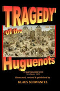 Tragedy of the Huguenots: St. Bartholomew's Day 1572 - Paperback