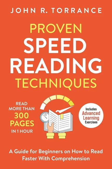Proven Speed Reading Techniques: Read More Than 300 Pages in 1 Hour. A Guide for Beginners on How to Read Faster With Comprehension (Includes Advanced - Paperback