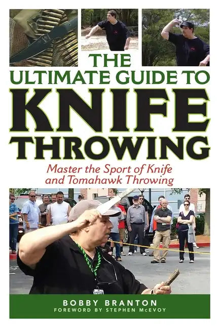 The Ultimate Guide to Knife Throwing: Master the Sport of Knife and Tomahawk Throwing - Paperback