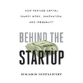 Behind the Startup: How Venture Capital Shapes Work, Innovation, and Inequality - Hardcover