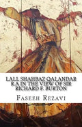 LALL SHAHBAZ QALANDAR R.A In the view of Sir Richard F. Burton - Paperback