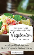 The Complete Anti-Inflammatory Vegetarian Recipes Book: 50 Quick and Simple Vegetarian Recipes to enjoy your diet in the best way - Hardcover