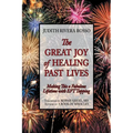 The Great Joy of Healing Past Lives: Making This a Fabulous Lifetime with Eft Tapping - Paperback