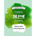 Calm The F**k Down: Swear word coloring book - Paperback