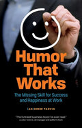 Humor That Works: The Missing Skill for Success and Happiness at Work - Paperback