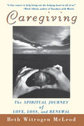 Caregiving: The Spiritual Journey of Love, Loss, and Renewal - Hardcover