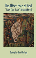 The Other Face of God: 'I Am That I Am' Reconsidered - Hardcover