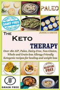 The Keto Therapy: Over 180 AIP, Paleo, Dairy-Free, Non-Gluten, Whole and Grain-less Allergy-Friendly Ketogenic recipes for healing and weight loss - Paperback