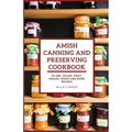 Amish Canning and Preserving Cookbook: 20 JAM, JELLIES. FRUIT, SAUCES, SOUPS and more RECIPES - Paperback