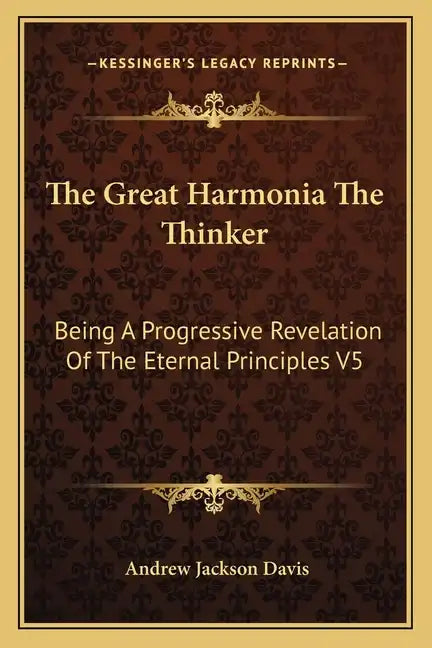 The Great Harmonia the Thinker: Being a Progressive Revelation of the Eternal Principles V5 - Paperback