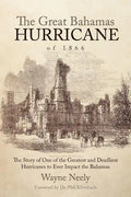 The Great Bahamas Hurricane of 1866: The Story of One of the Greatest and Deadliest Hurricanes to Ever Impact the Bahamas - Paperback