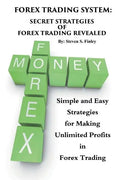 Forex Trading System: Secret Strategies of Forex Trading Revealed: Simple and Easy Strategies for Making Unlimited Profits in Forex Trading - Paperback