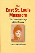 The East St. Louis Massacre: The Greatest Outrage of the Century - Paperback