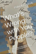 What's Wrong with You People?: A Manifesto on the Apostasy & Heresy That Is Plaguing the Church Today. - Paperback