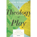 A Theology of Play: Learning to Enjoy Life as God Intended - Paperback
