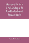 A harmony of the life of St. Paul according to the Acts of the Apostles and the Pauline epistles - Paperback
