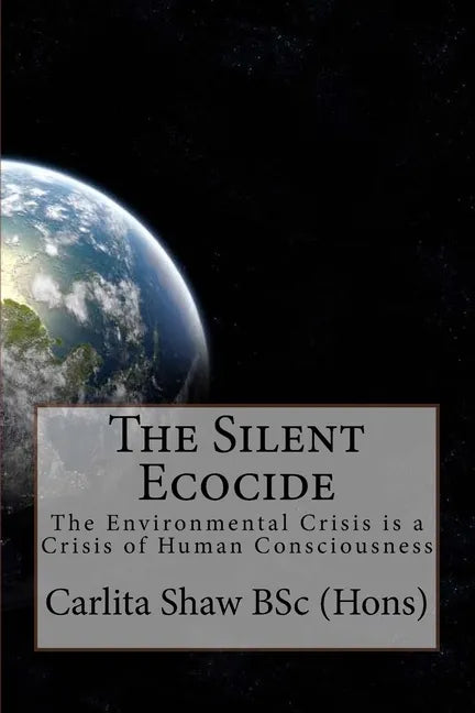 The Silent Ecocide: -the Environmental Crisis is a Crisis of Human Consciousness - Paperback