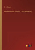 An Elementary Course of Civil Engineering - Paperback