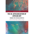 The De-Africanization of African Art: Towards Post-African Aesthetics - Paperback