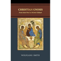 Christian Gnosis: From Saint Paul to Meister Eckhart - Paperback