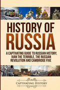 History of Russia: A Captivating Guide to Russian History, Ivan the Terrible, The Russian Revolution and Cambridge Five - Paperback