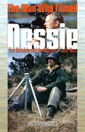 The Man Who Filmed Nessie: Tim Dinsdale and the Enigma of Loch Ness - Paperback