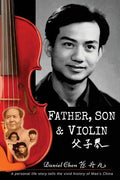Father, Son & Violin: A Personal Life Story Tells the Vivid History of Mao's China - Paperback
