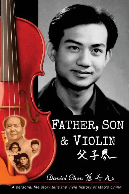 Father, Son & Violin: A Personal Life Story Tells the Vivid History of Mao's China - Paperback
