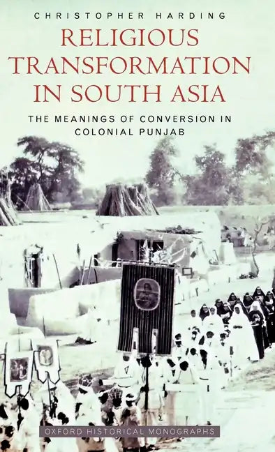 Religious Transformation in South Asia: The Meanings of Conversion in Colonial Punjab - Hardcover