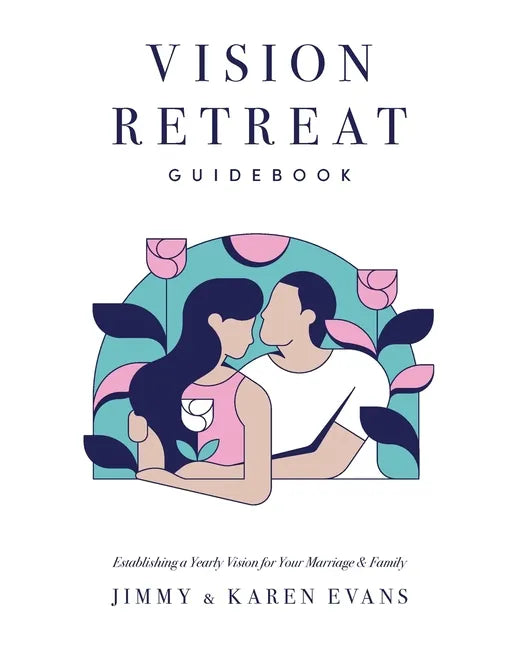 Vision Retreat Guidebook: Establishing a Yearly Vision for Your Marriage and Family - Paperback