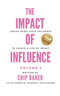 The Impact of Influence Volume 3: Ladies Using Their Influence to Create a Life of Impact - Hardcover
