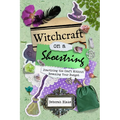 Witchcraft on a Shoestring: Practicing the Craft Without Breaking Your Budget - Paperback