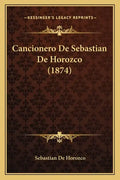 Cancionero De Sebastian De Horozco (1874) - Paperback