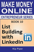 List Building with LinkedIn: Book 10 of the Make Money Online Entrepreneur Series - Paperback