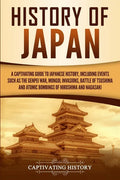 History of Japan: A Captivating Guide to Japanese History, Including Events Such as the Genpei War, Mongol Invasions, Battle of Tsushima - Paperback