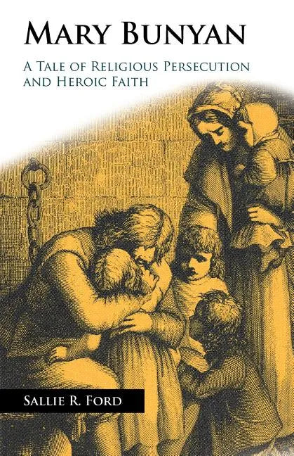 Mary Bunyan: A Tale of Religious Persecution and Heroic Faith - Paperback