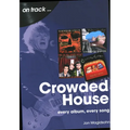 Crowded House: Every Album, Every Song - Paperback