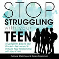 Stop Struggling with Your Teen: A Complete, Easy-To-Use Guide to Reconnect & Rebuild Your Relationship with Your Child - Paperback