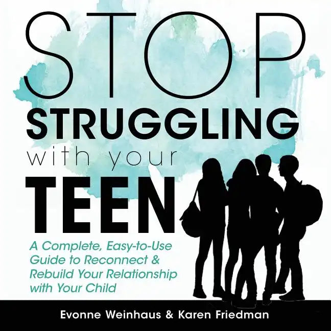 Stop Struggling with Your Teen: A Complete, Easy-To-Use Guide to Reconnect & Rebuild Your Relationship with Your Child - Paperback
