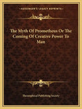 The Myth of Prometheus or the Coming of Creative Power to Man - Paperback