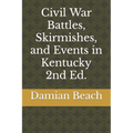 Civil War Battles, Skirmishes, and Events in Kentucky 2nd Ed. - Paperback