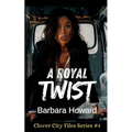 A Royal Twist: The Clover City Files Book 4 - Paperback